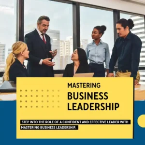 Mastering Business Leadership